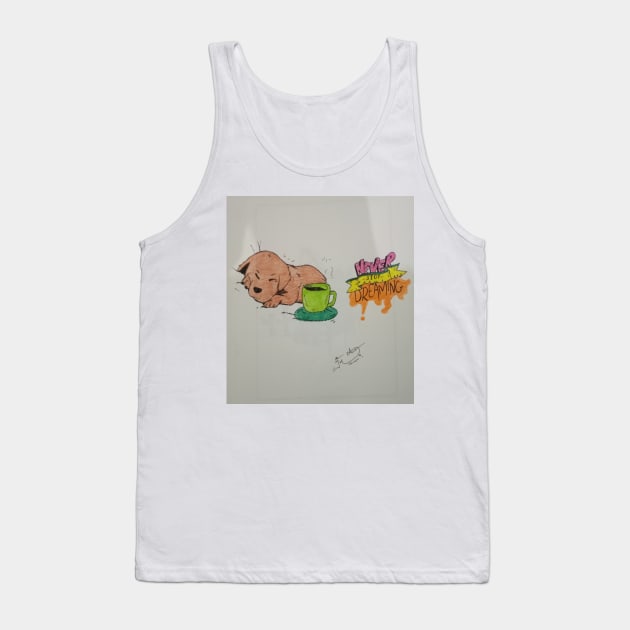 Never Stop Dreaming Tank Top by Art Fusion By Taha